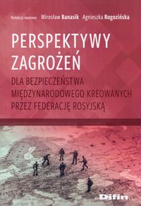 Perspektywy zagrożeń dla bezpieczeństwa międzynarodowego kreowanych przez Federację Rosyjską