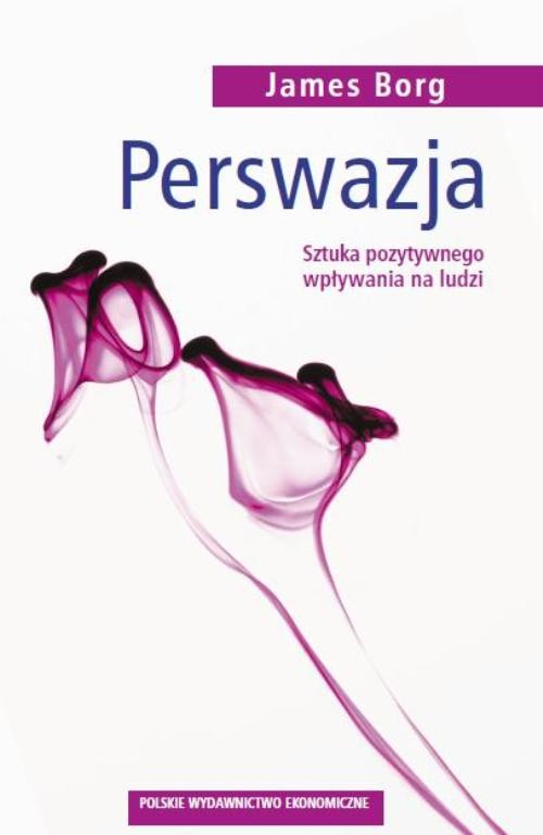 Perswazja. Sztuka pozytywnego wpływania na ludzi
