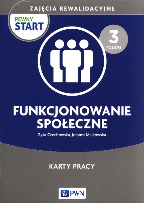 Pewny start Zajęcia rewalidacyjne poziom 3 Funkcjonowanie społeczne Karty pracy