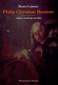 Philip Christian Bentum Malarz śląskiego baroku