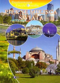 Piękne miejsca świata. Ilustrowana encyklopedia