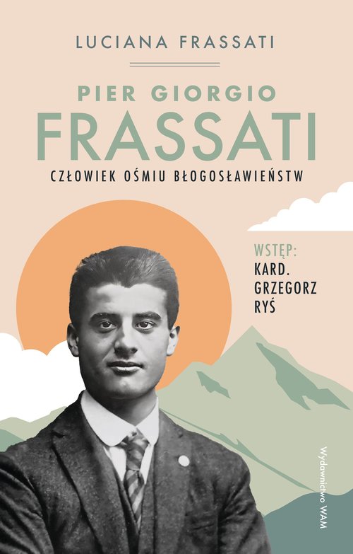 Pier Giorgio Frassati Człowiek ośmiu Błogosławieństw