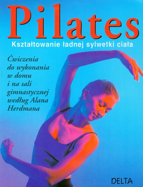 Pilates. Kształtowanie ładnej sylwetki ciała