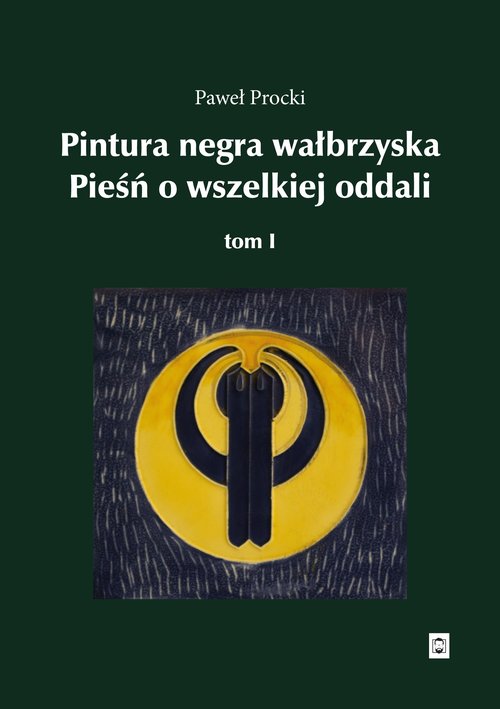 Pintura negra wałbrzyska. Pieśń o wszelkiej oddali Tom 1