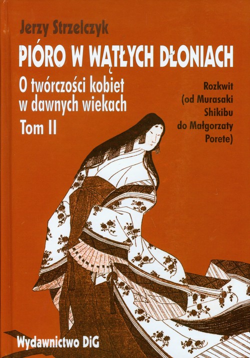 Pióro w wątłych dłoniach. O twórczości kobiet w dawnych wiekach, tom 2