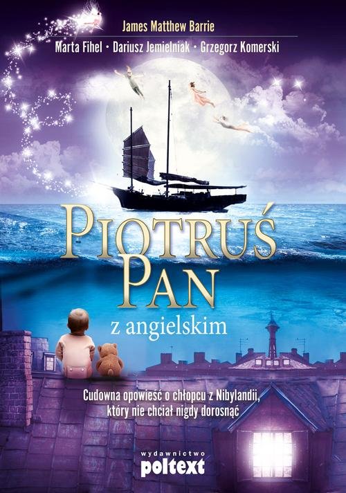 Piotruś Pan z angielskim. Cudowna opowieść o chłopcu z Nibylandii, który nie chciał nigdy dorosnąć