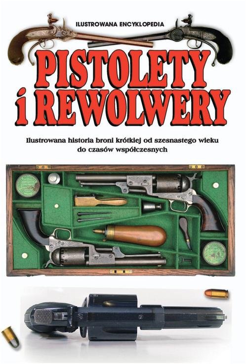 Ilustrowana encyklopedia. Pistolety i rewolwery