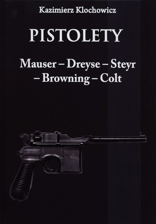 Pistolety Mauser -  Dreyse - Steyr - Browning - Colt