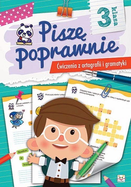 Piszę poprawnie Klasa 3 Ćwiczenia z ortografii i gramatyki