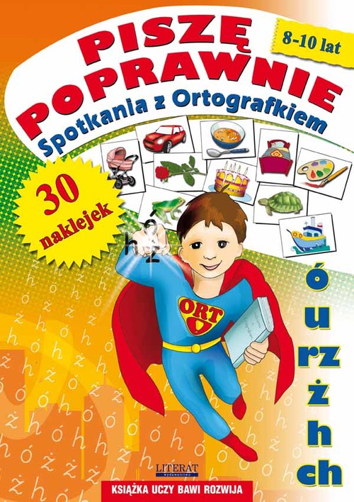 Piszę poprawnie. Spotkania z Ortografkiem. 8-10 lat