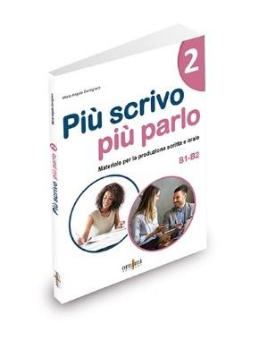 Piu scrivo piu parlo (B1-B2) Materiale per la produzione scritta e orale in italiano 2