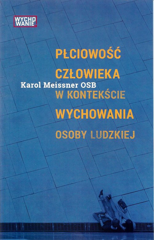 Płciowość człowieka w kontekście wychowania osoby ludzkiej