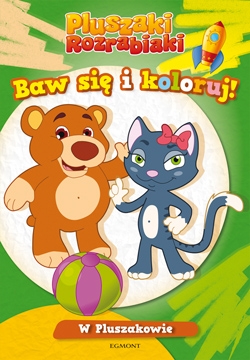 Pluszaki Rozrabiaki Baw sięi koloruj W Pluszakowie