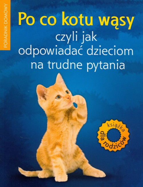 Po co kotu wąsy - czyli jak odpowiadać dzieciom na trudne pytania