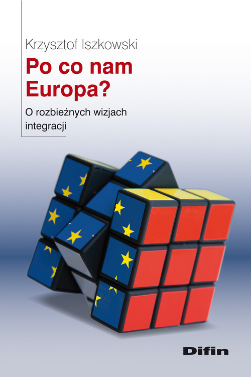 Po co nam Europa? O rozbieżnych wizjach integracji