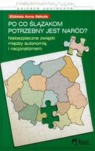 Po co Ślązakom potrzebny jest naród Niebezpieczne związki między autonomią i nacjonalizmem