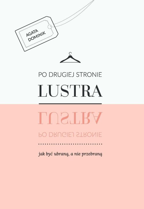 Po drugiej stronie lustra. Jak być ubraną, a nie przebraną