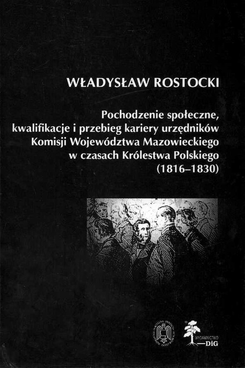 Pochodzenie społeczne, kwalifikacje i przebieg kariery urzędników Komisji Województwa Mazowieckiego w czasach Królestwa Polskiego (1816 - 1830)