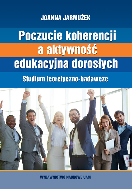 Poczucie koherencji a aktywność edukacyjna dorosłych. Studium teoretyczno-badawcze