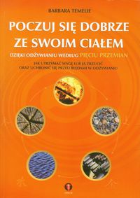 Poczuj się dobrze ze swoim ciałem dzięki odżywianiu według pięciu przemian