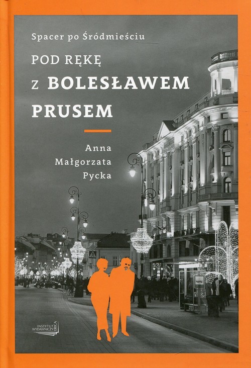Pod rękę z Bolesławem Prusem. Spacer po Śródmieściu