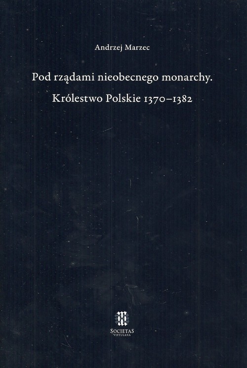 Pod rządami nieobecnego monarchy Królestwo Polskie 1370-1382