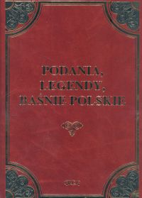 Podania legendy i baśnie polskie