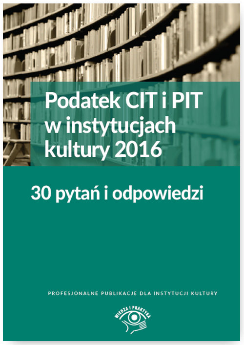 Podatek CIT i PIT w instytucjach kultury 2016 30 pytań i odpowiedzi