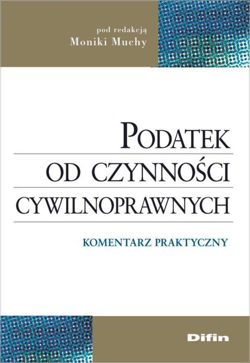 Podatek od czynności cywilnoprawnych. Komentarz praktyczny