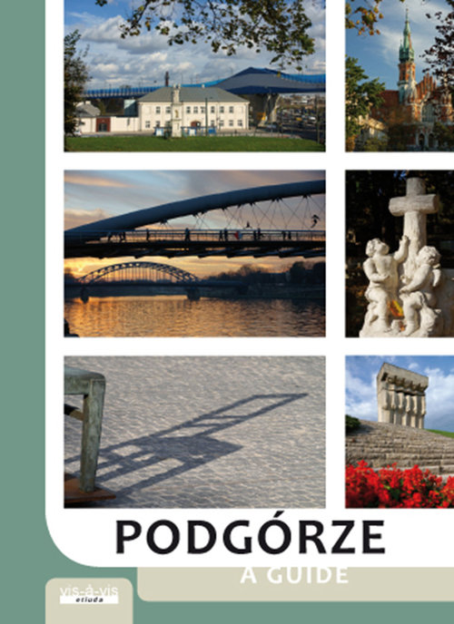 Podgórze Przewodnik po Podgórzu prawobrzeżnej części Krakowa