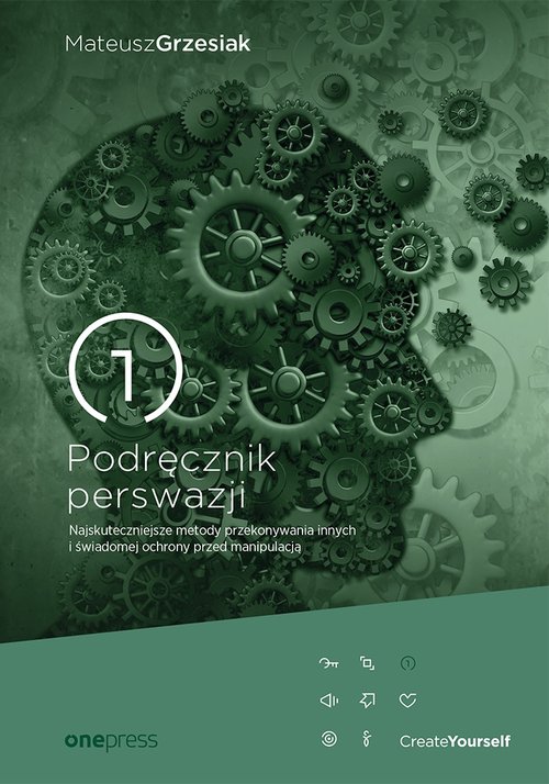 Podręcznik perswazji Najskuteczniejsze metody przekonywania innych i świadomej ochrony przed manipul