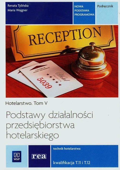 Podstawy działalności przedsiębiorstwa hotelarskiego. Technik hotelarstwa. Kwalifikacja T.11 i T.12. Nauczanie zawodowe - szkoła ponadgimnazjalna