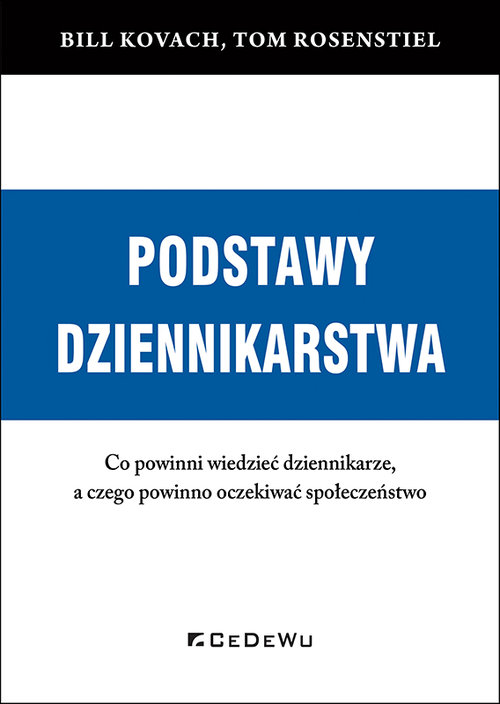 Podstawy dziennikarstwa Co powinni wiedzieć dziennikarze, a czego powinno oczekiwać społeczeństwo