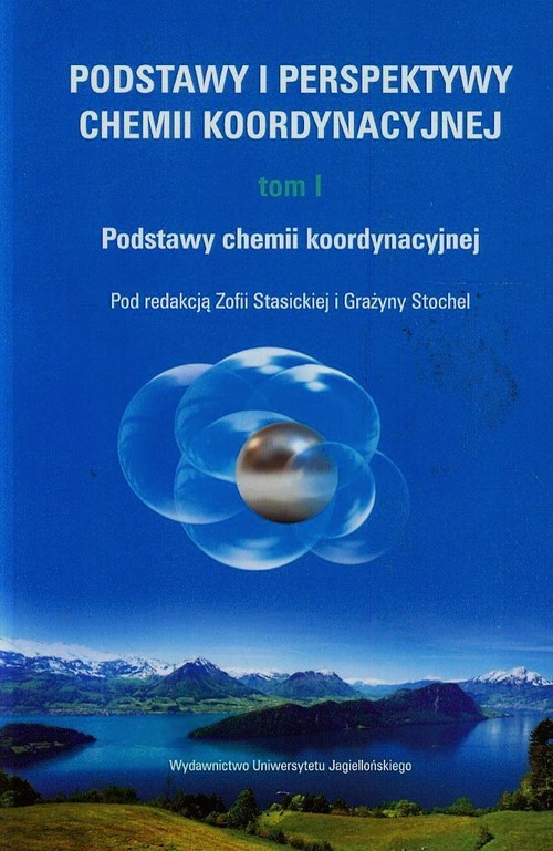 Podstawy i perspektywy chemii koordynacyjnej. Tom 1. Podstawy chemii koordynacyjnej
