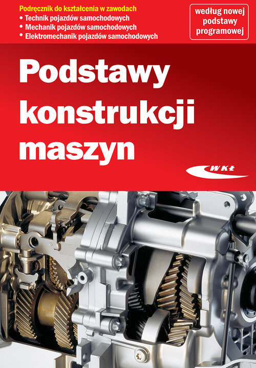 Branża mechanika i pojazdy. Podstawy konstrukcji maszyn. Nauczanie zawodowe - szkoła ponadgimnazjalna