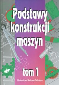 Podstawy konstrukcji maszyn - tom 1