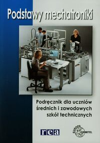 Podstawy mechatroniki Podręcznik dla uczniów średnich i zawodowych szkół technicznych