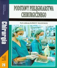 Podstawy pielęgniarstwa chirurgicznego / Chirurgia podręcznik dla studentów wydziałów nauk o zdrowiu