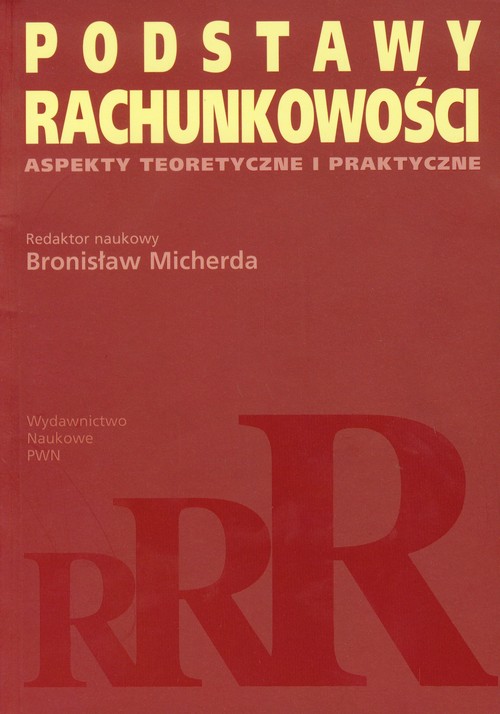 Podstawy rachunkowości. Aspekty teoretyczne i praktyczne