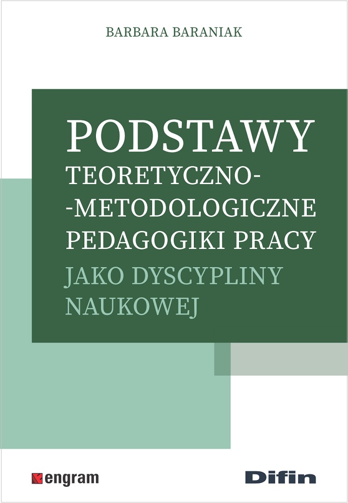Podstawy teoretyczno-metodologiczne pedagogiki pracy jako dyscypliny naukowej