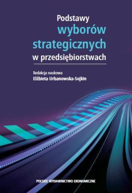 Podstawy wyborów strategicznych w przedsiębiorstwach