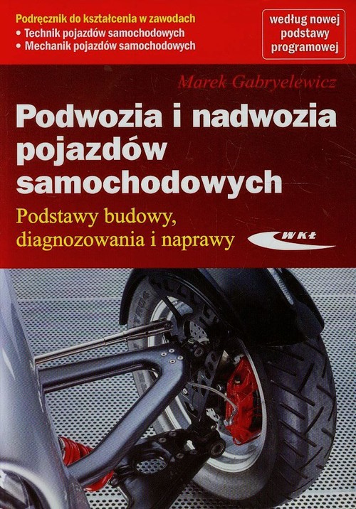 Branża mechanika i samochody. Podwozia i nadwozia pojazdów samochodowych. Podstawy budowy, diagnozowania i naprawy. Nauczanie zawodowe - szkoła ponadgimnazjalna