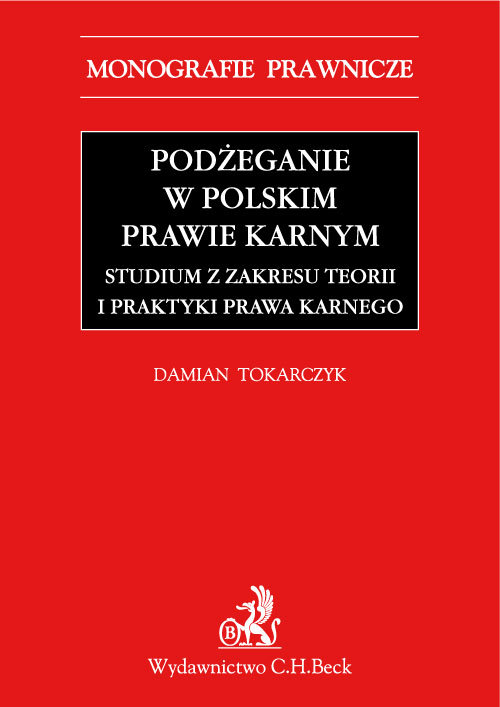 Podżeganie w polskim prawie karnym Studium z zakresu teorii i praktyki prawa karnego