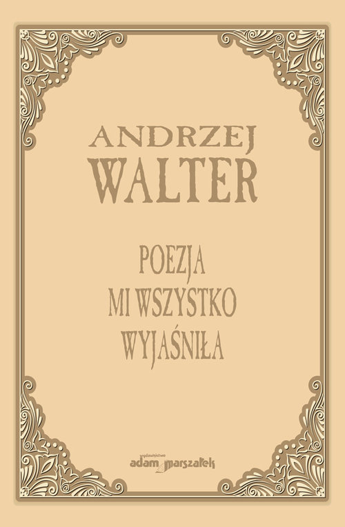 Poezja mi wszystko wyjaśniła.