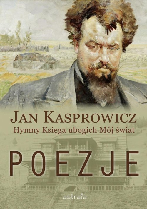 Poezje. Hymny. Księga ubogich. Mój świat