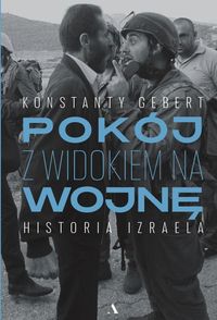 Pokój z widokiem na wojnę Historia Izraela