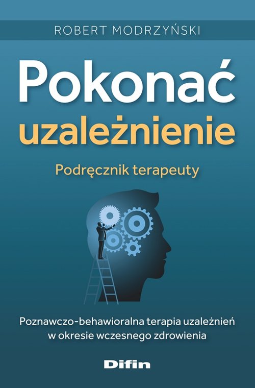Pokonać uzależnienie Podręcznik terapeuty