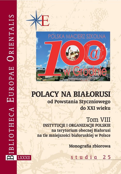 Polacy na Białorusi od Powstania Styczniowego do XXI wieku Tom VIII