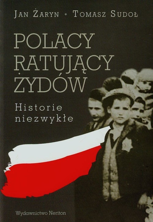Polacy ratujący Żydów. Historie niezwykłe