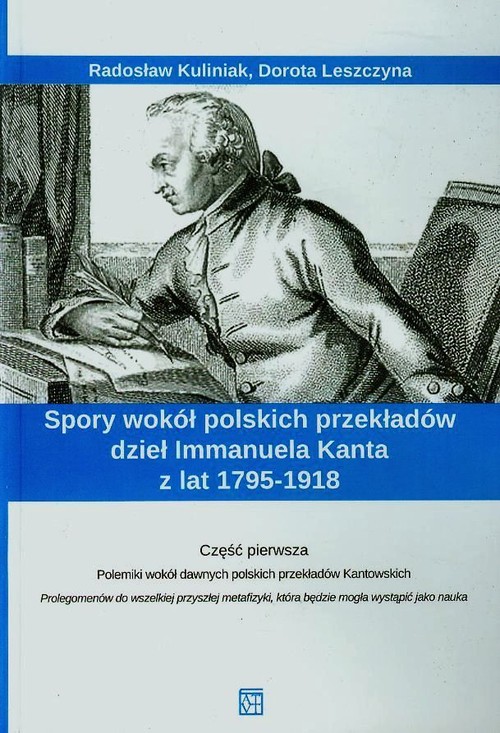 Polemika wokół dawnych polskich przekładów Kantowskich. Część 1. Spory wokół polskich przekładów dzieł Immanuela Kanta z lat 1795-1918